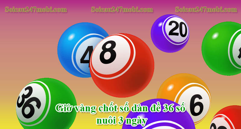 Giờ vàng chốt số dàn đề 36 số nuôi 3 ngày